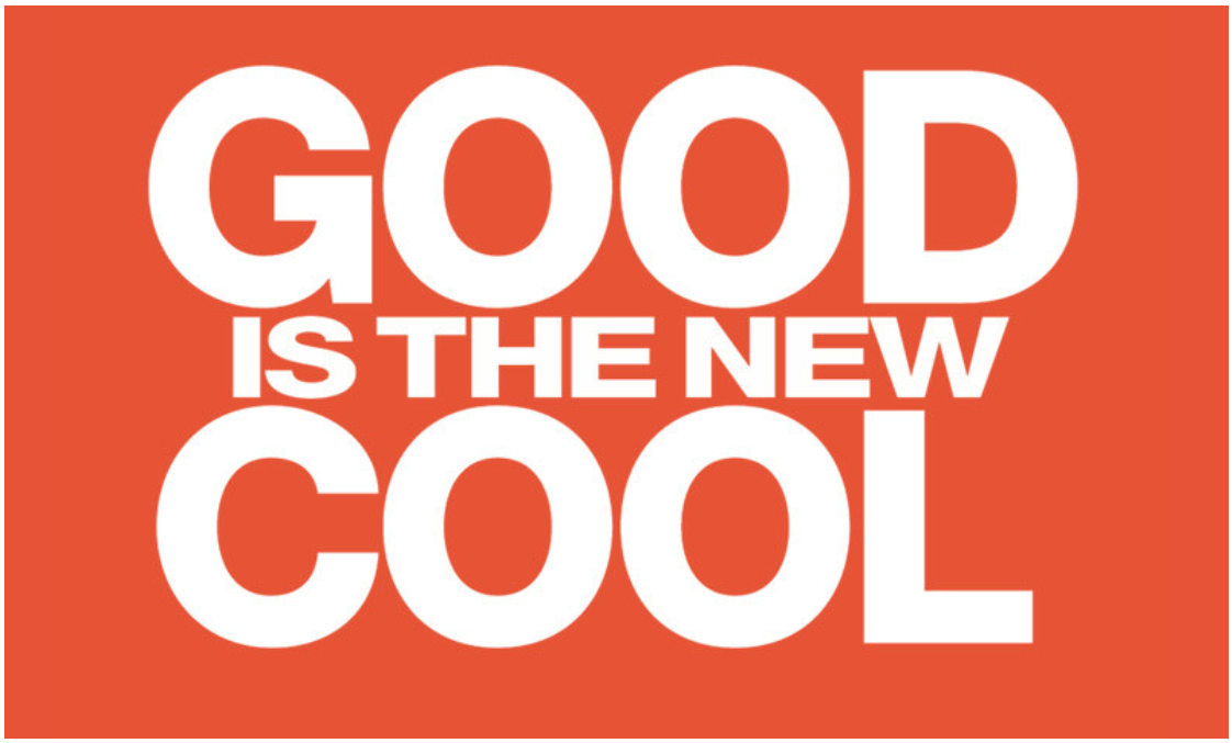 Good is the new Cool